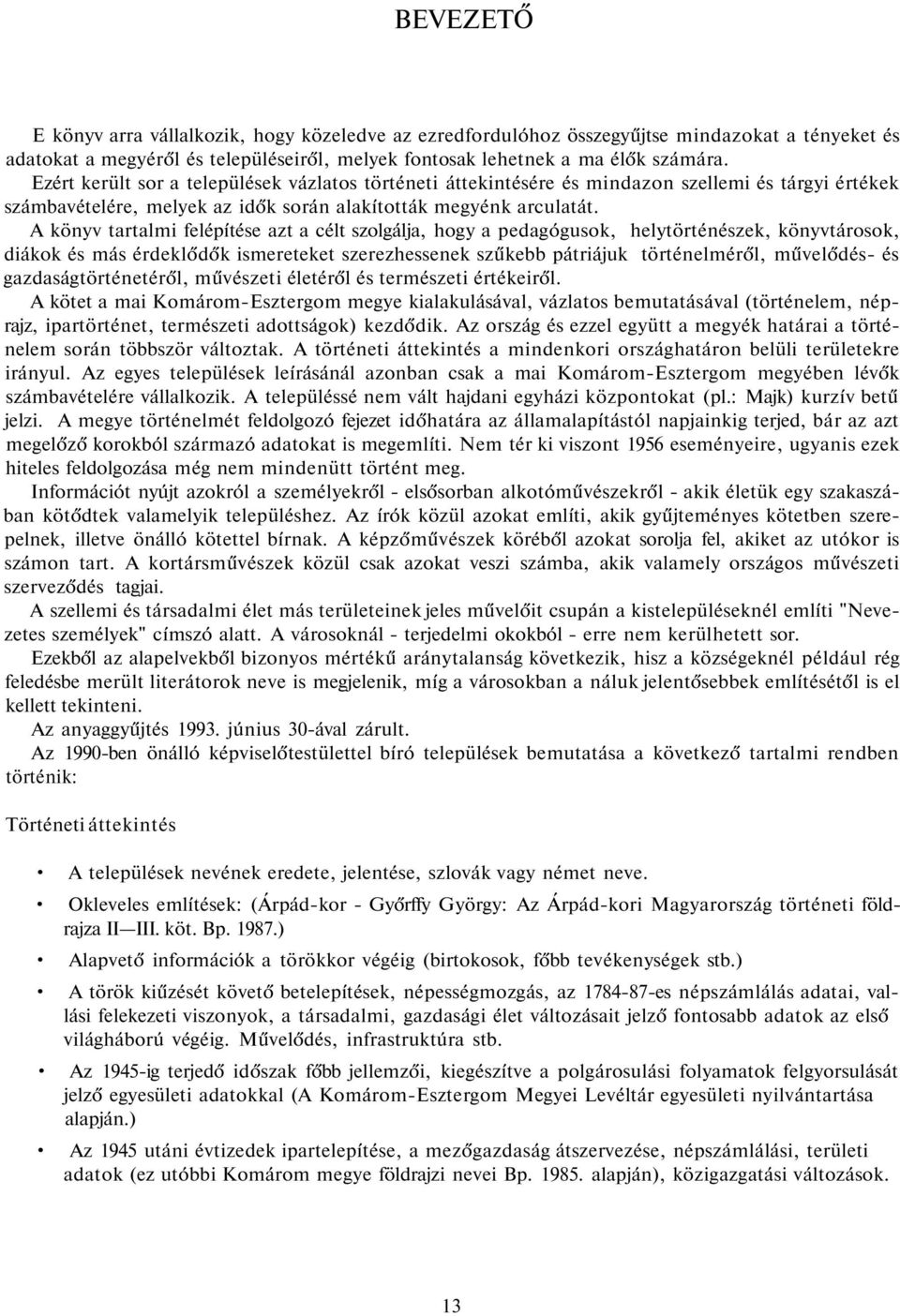 A könyv tartalmi felépítése azt a célt szolgálja, hogy a pedagógusok, helytörténészek, könyvtárosok, diákok és más érdeklődők ismereteket szerezhessenek szűkebb pátriájuk történelméről, művelődés- és