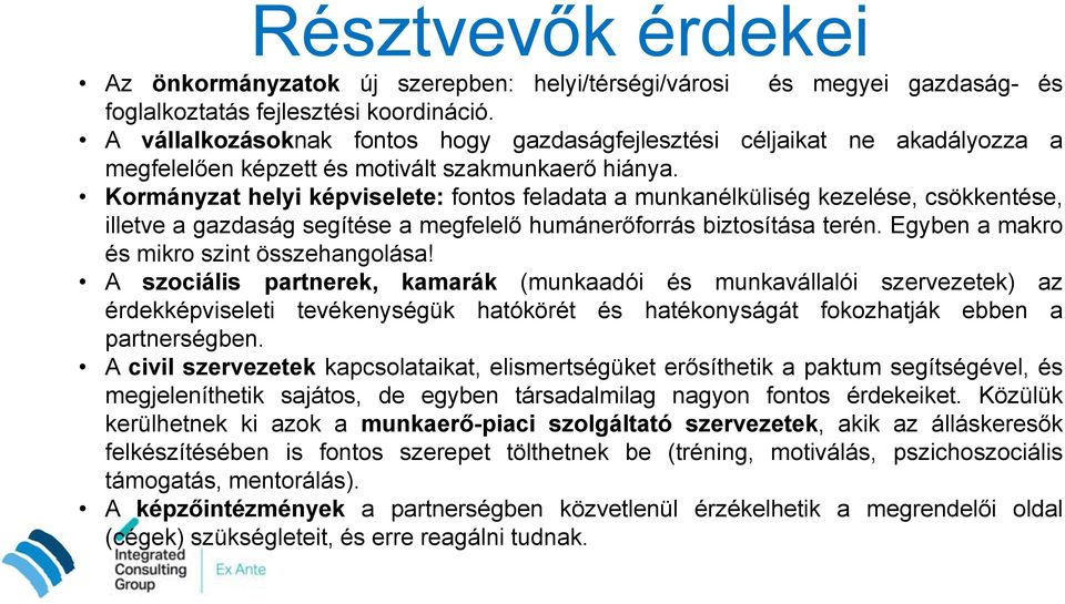 Kormányzat helyi képviselete: fontos feladata a munkanélküliség kezelése, csökkentése, illetve a gazdaság segítése a megfelelő humánerőforrás biztosítása terén.