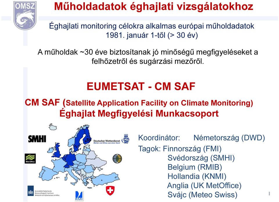 EUMETSAT - CM SAF CM SAF (Satellite Application Facility on Climate Monitoring) Éghajlat Megfigyelési Munkacsoport