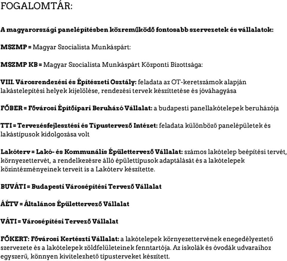 a budapesti panellakótelepek beruházója TTI = Tervezésfejlesztési és Típustervező Intézet: feladata különböző panelépületek és lakástípusok kidolgozása volt Lakóterv = Lakó- és Kommunális