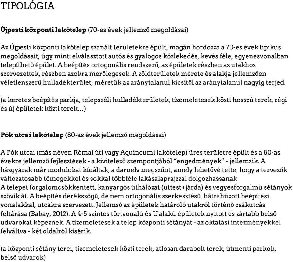 A zöldterületek mérete és alakja jellemzően véletlenszerű hulladékterület, méretük az aránytalanul kicsitől az aránytalanul nagyig terjed.