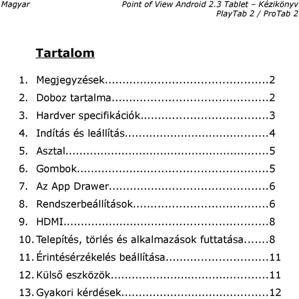 Rendszerbeállítások...6 9. HDMI...8 10. Telepítés, törlés és alkalmazások futtatása.