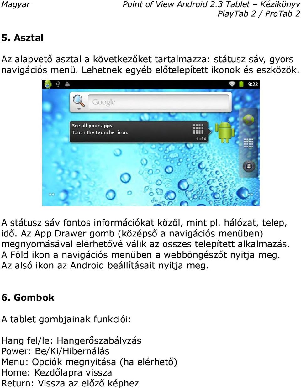 Az App Drawer gomb (középső a navigációs menüben) megnyomásával elérhetővé válik az összes telepített alkalmazás.