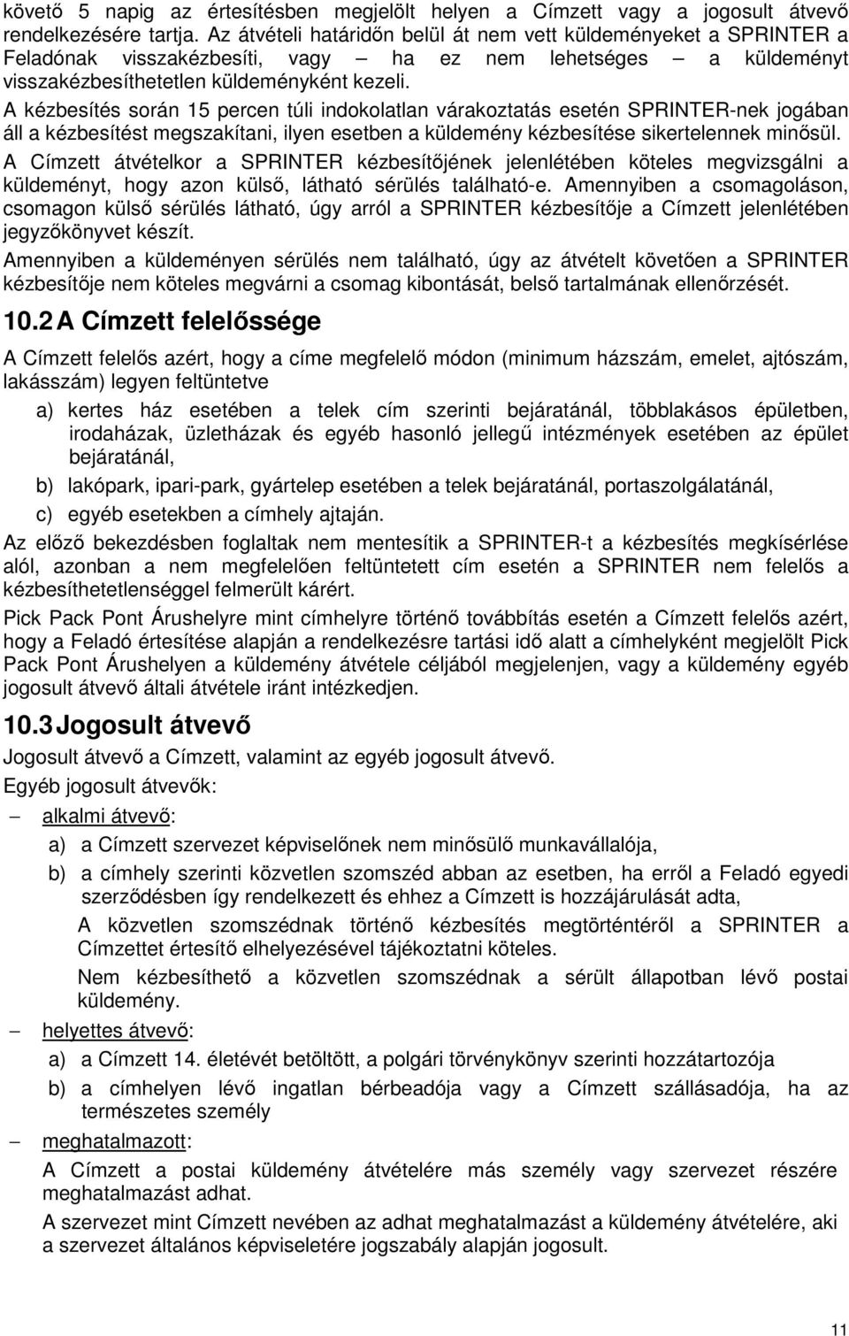 A kézbesítés során 15 percen túli indokolatlan várakoztatás esetén SPRINTER-nek jogában áll a kézbesítést megszakítani, ilyen esetben a küldemény kézbesítése sikertelennek minősül.