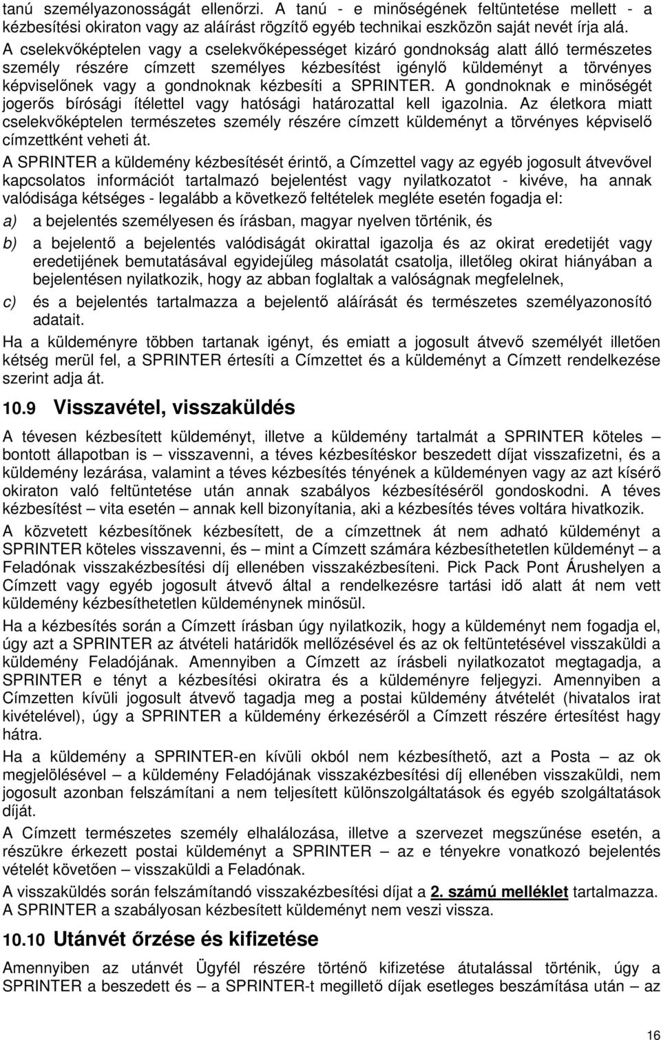 kézbesíti a SPRINTER. A gondnoknak e minőségét jogerős bírósági ítélettel vagy hatósági határozattal kell igazolnia.