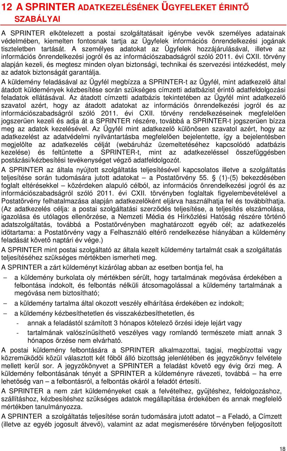 évi CXII. törvény alapján kezeli, és megtesz minden olyan biztonsági, technikai és szervezési intézkedést, mely az adatok biztonságát garantálja.