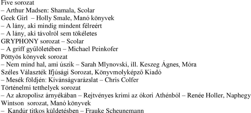 Keszeg Ágnes, Móra Széles Választék Ifjúsági Sorozat, Könyvmolyképző Kiadó Mesék földjén: Kívánságvarázslat Chris Colfer Történelmi tetthelyek