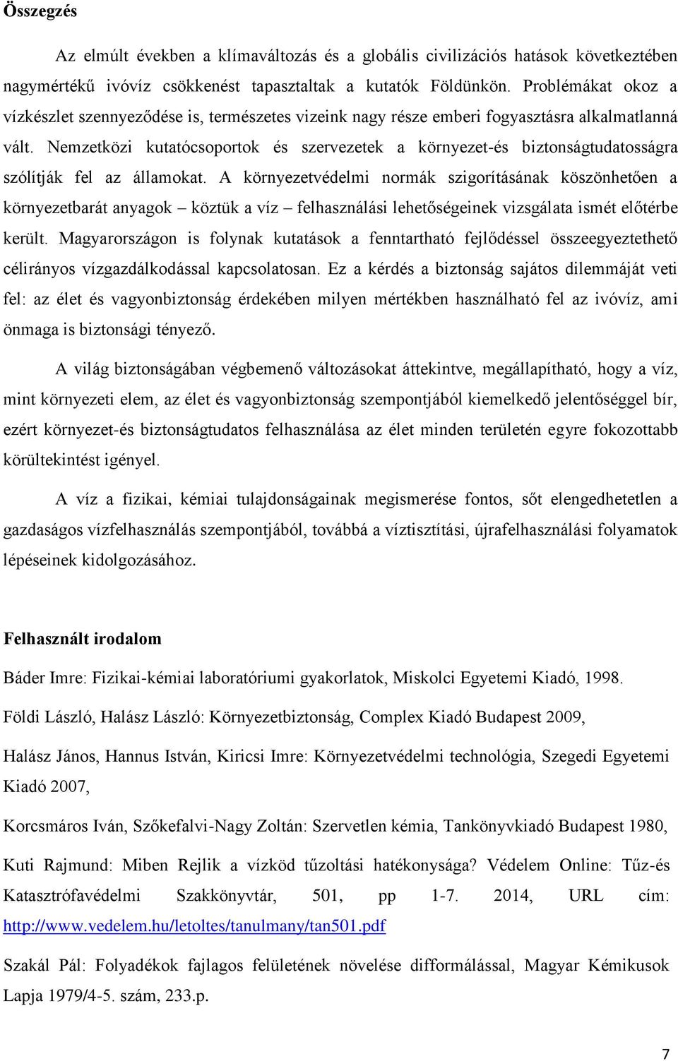 Nemzetközi kutatócsoportok és szervezetek a környezet-és biztonságtudatosságra szólítják fel az államokat.