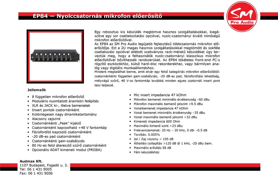 gain-szabályzás 80 Hz-es felül áteresztő szűrő csatornánként Opcionális ADAT kimeneti modul (PRII8A) Egy robosztus kis készülék megtömve hasznos szolgáltatásokkal, kiegészítve egy sor csatlakoztatási