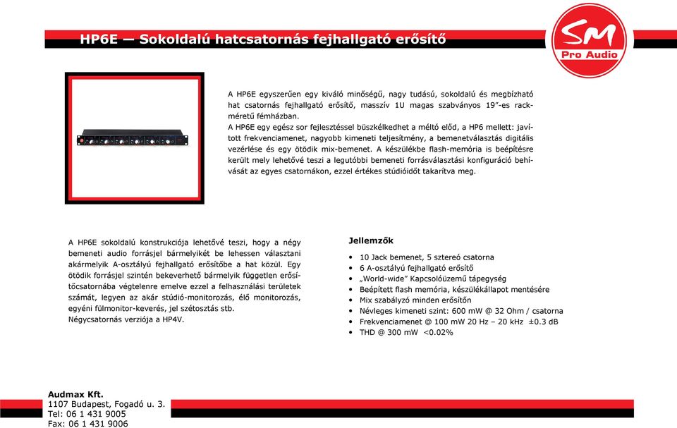 A HP6E egy egész sor fejlesztéssel büszkélkedhet a méltó előd, a HP6 mellett: javított frekvenciamenet, nagyobb kimeneti teljesítmény, a bemenetválasztás digitális vezérlése és egy ötödik mix-bemenet.