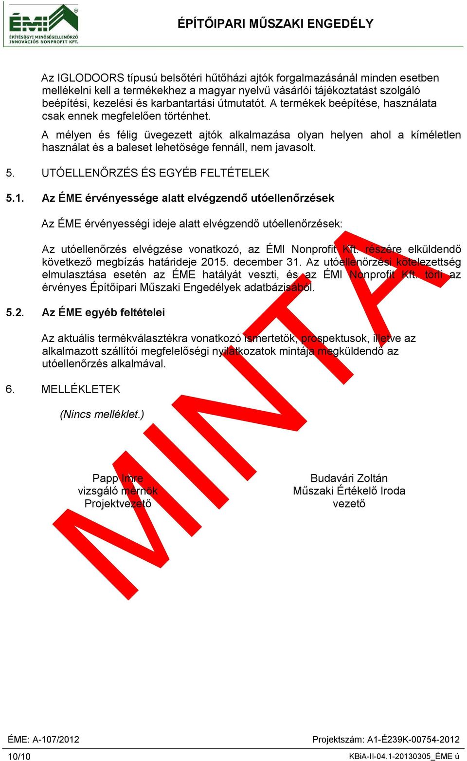 A mélyen és félig üvegezett ajtók alkalmazása olyan helyen ahol a kíméletlen használat és a baleset lehetősége fennáll, nem javasolt. 5. UTÓELLENŐRZÉS ÉS EGYÉB FELTÉTELEK 5.1.