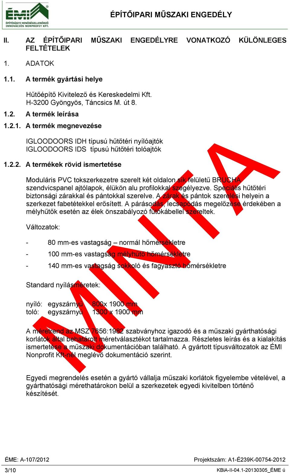 Speciális hűtőtéri biztonsági zárakkal és pántokkal szerelve. A zárak és pántok szerelési helyein a szerkezet fabetétekkel erősített.