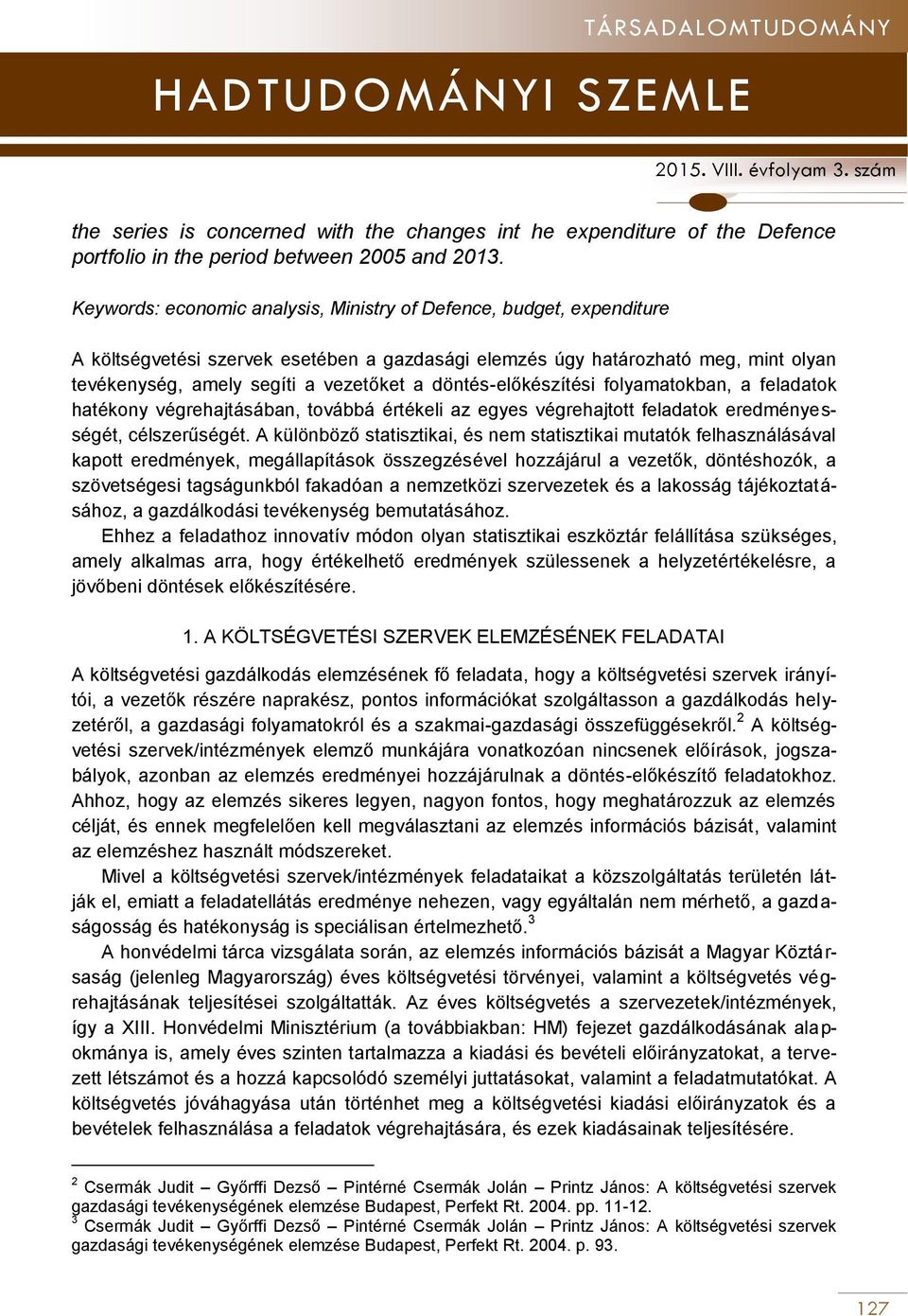 döntés-előkészítési folyamatokban, a feladatok hatékony végrehajtásában, továbbá értékeli az egyes végrehajtott feladatok eredményességét, célszerűségét.