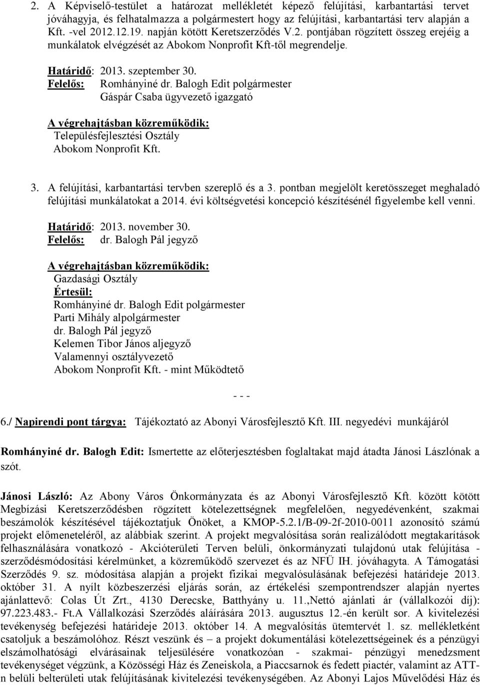 Balogh Edit polgármester Gáspár Csaba ügyvezető igazgató A végrehajtásban közreműködik: Településfejlesztési Osztály Abokom Nonprofit Kft. 3. A felújítási, karbantartási tervben szereplő és a 3.