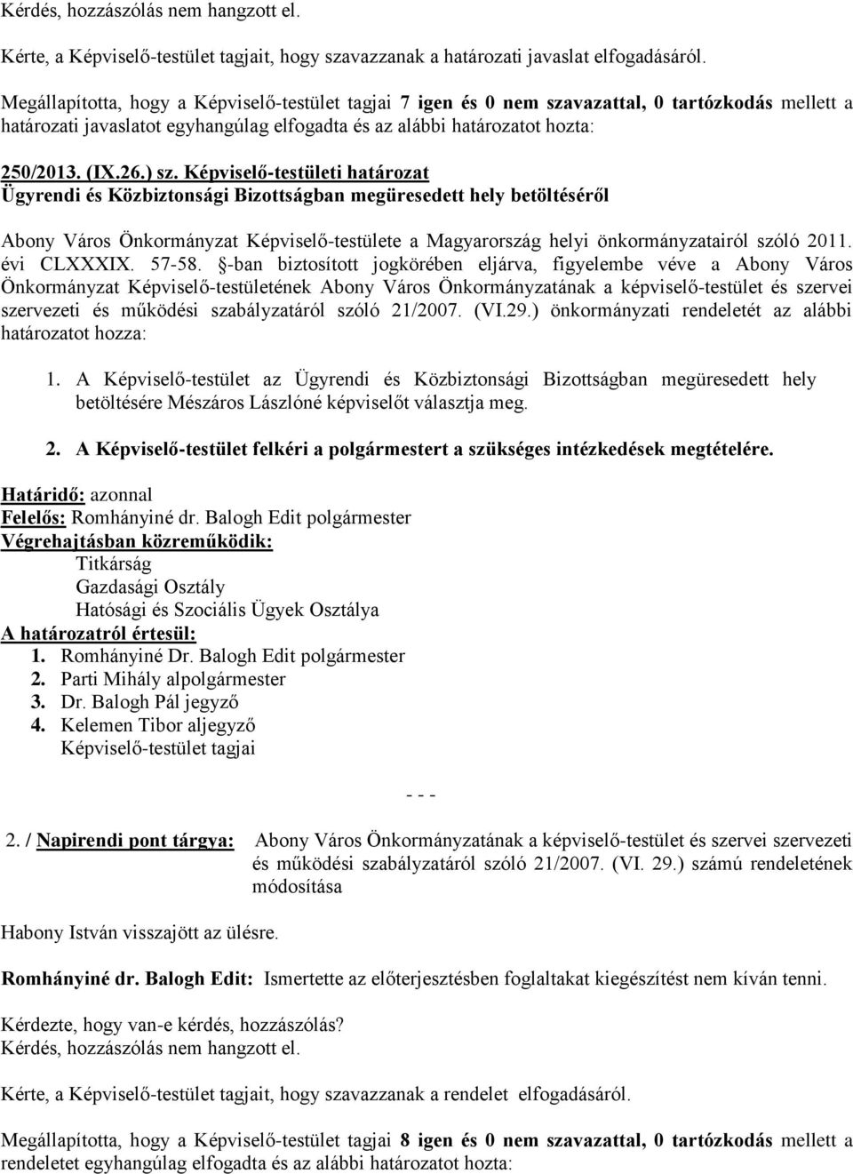 Képviselő-testületi határozat Ügyrendi és Közbiztonsági Bizottságban megüresedett hely betöltéséről Abony Város Önkormányzat Képviselő-testülete a Magyarország helyi önkormányzatairól szóló 2011.