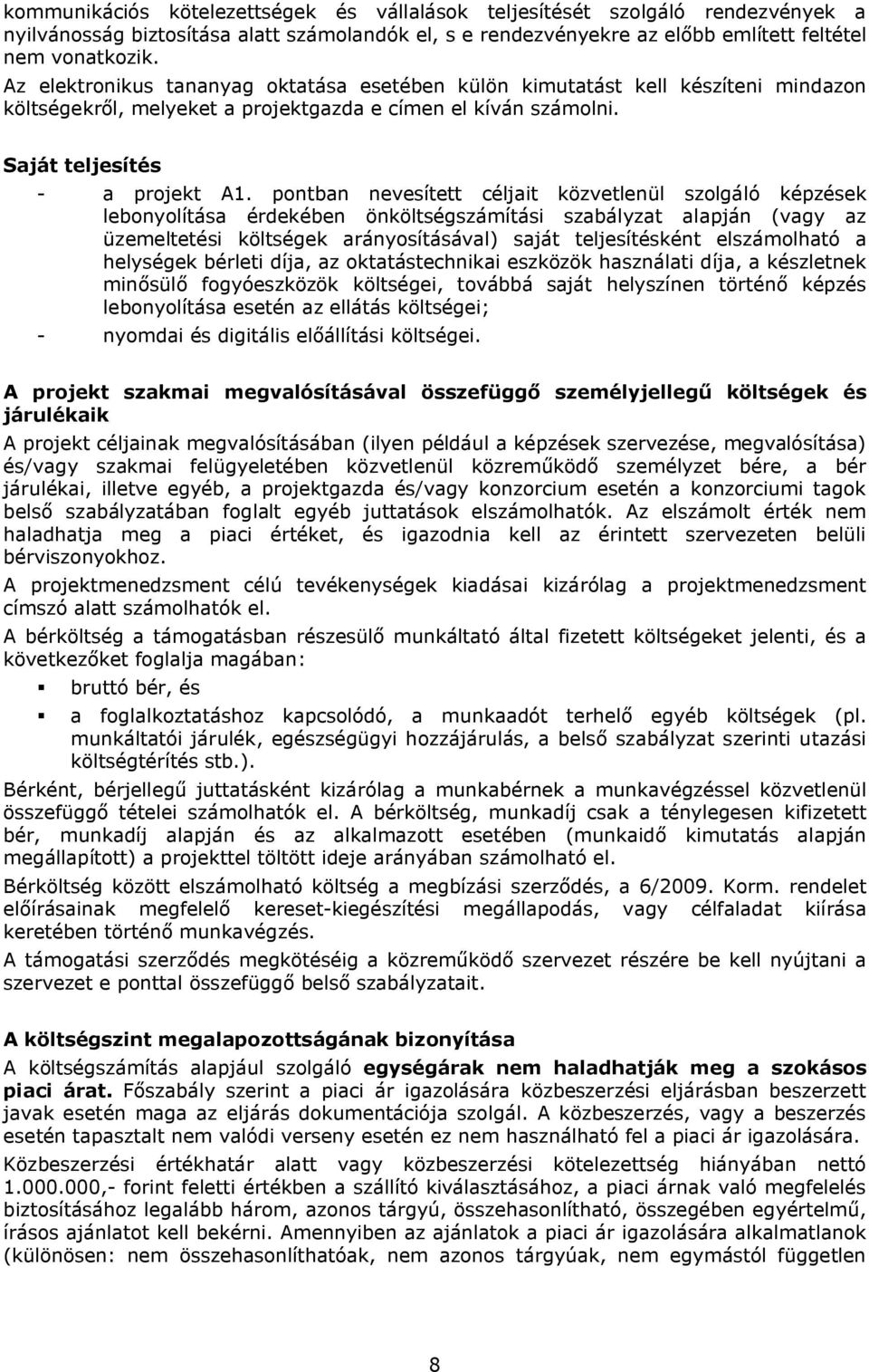 pontban nevesített céljait közvetlenül szolgáló képzések lebonyolítása érdekében önköltségszámítási szabályzat alapján (vagy az üzemeltetési költségek arányosításával) saját teljesítésként