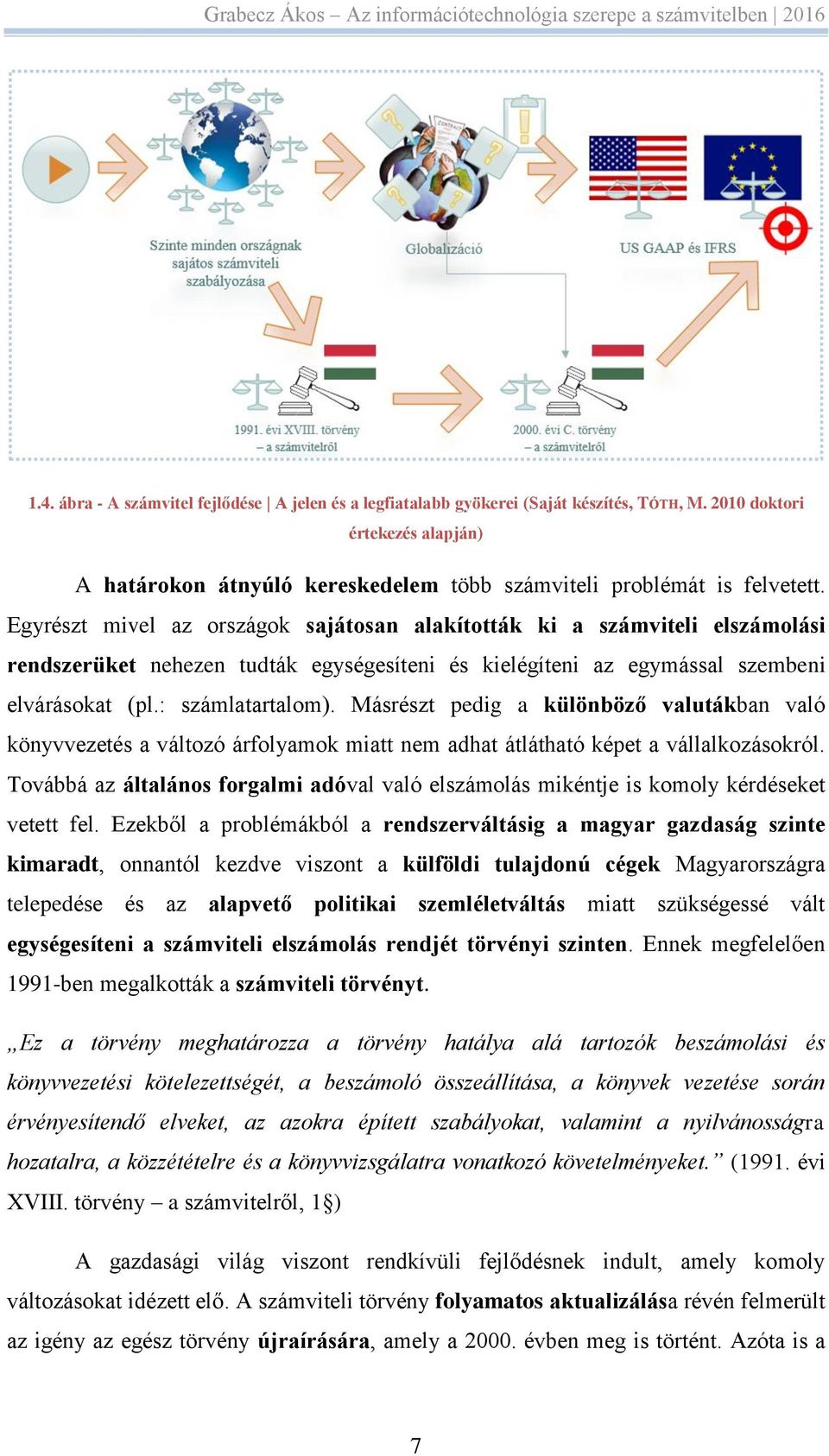 Másrészt pedig a különböző valutákban való könyvvezetés a változó árfolyamok miatt nem adhat átlátható képet a vállalkozásokról.