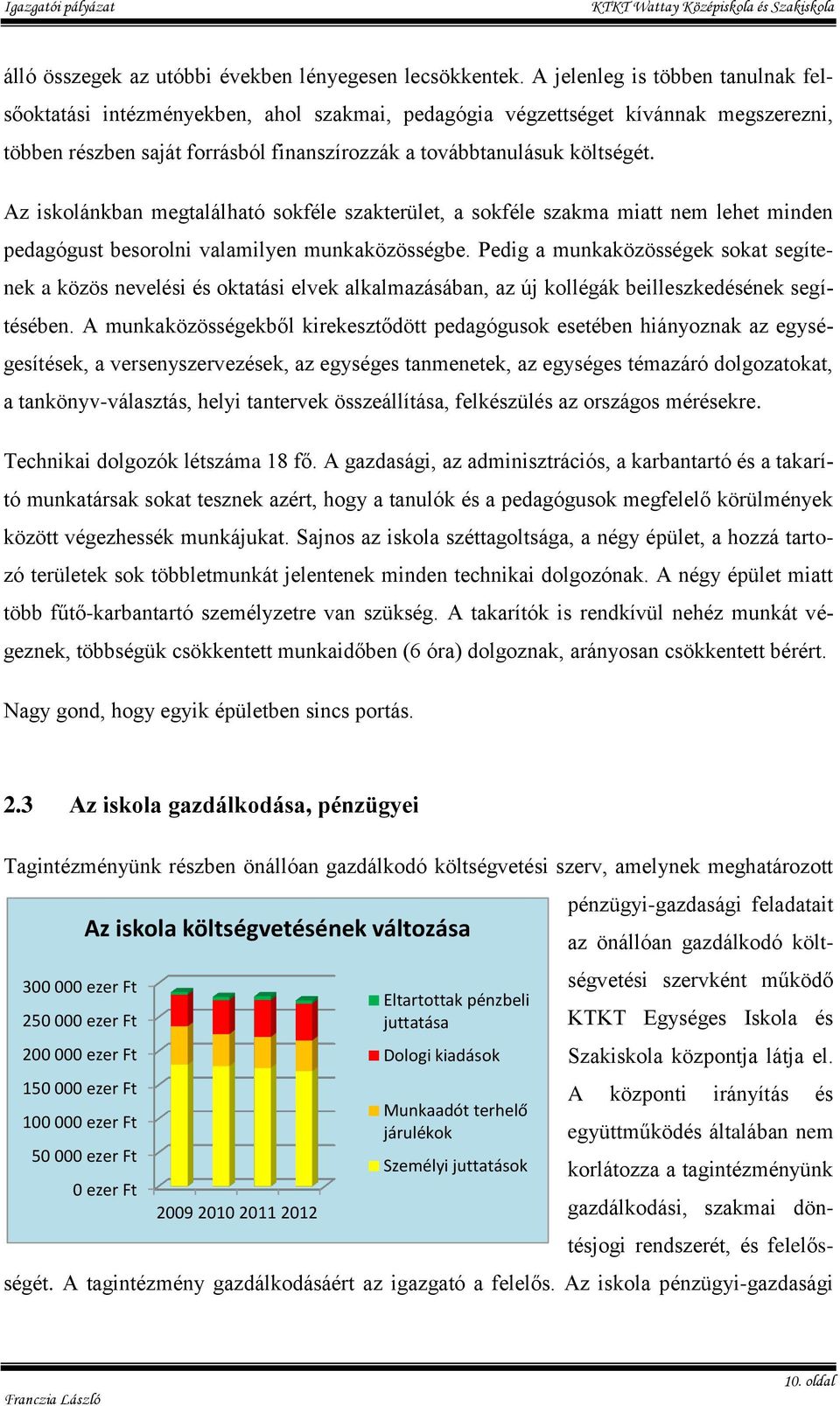 Az iskolánkban megtalálható sokféle szakterület, a sokféle szakma miatt nem lehet minden pedagógust besorolni valamilyen munkaközösségbe.