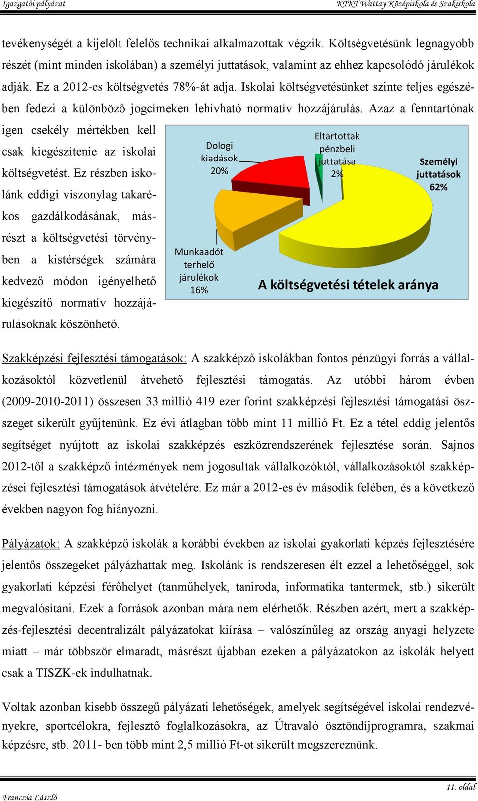 Azaz a fenntartónak igen csekély mértékben kell csak kiegészítenie az iskolai költségvetést.