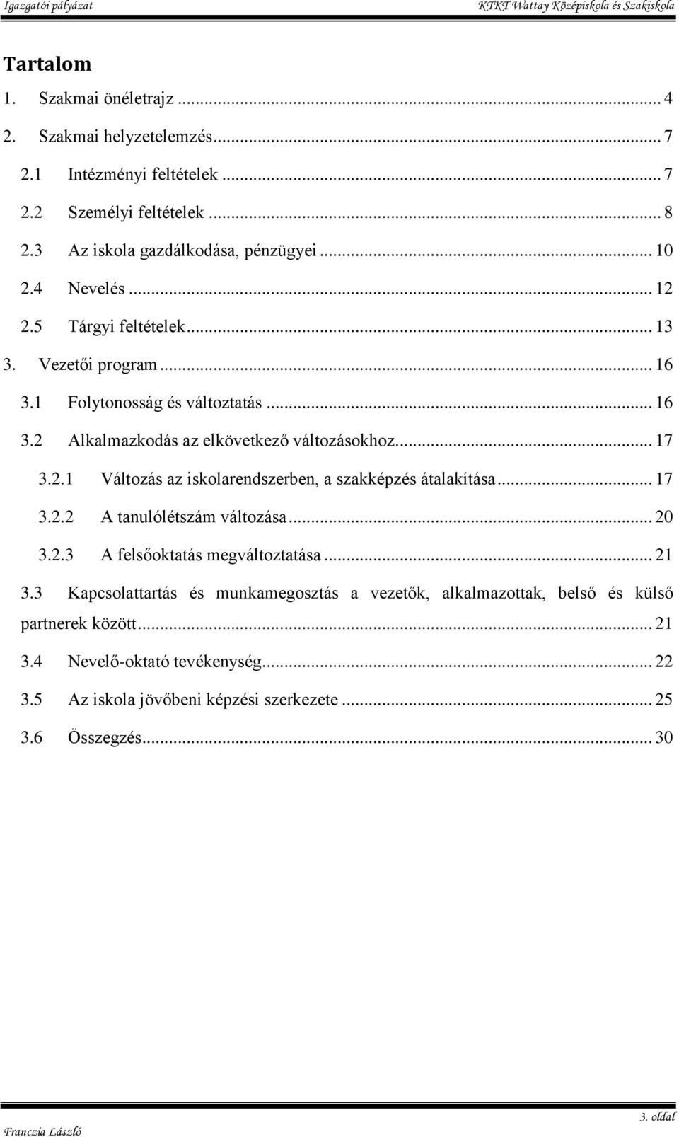 .. 17 3.2.2 A tanulólétszám változása... 20 3.2.3 A felsőoktatás megváltoztatása... 21 3.