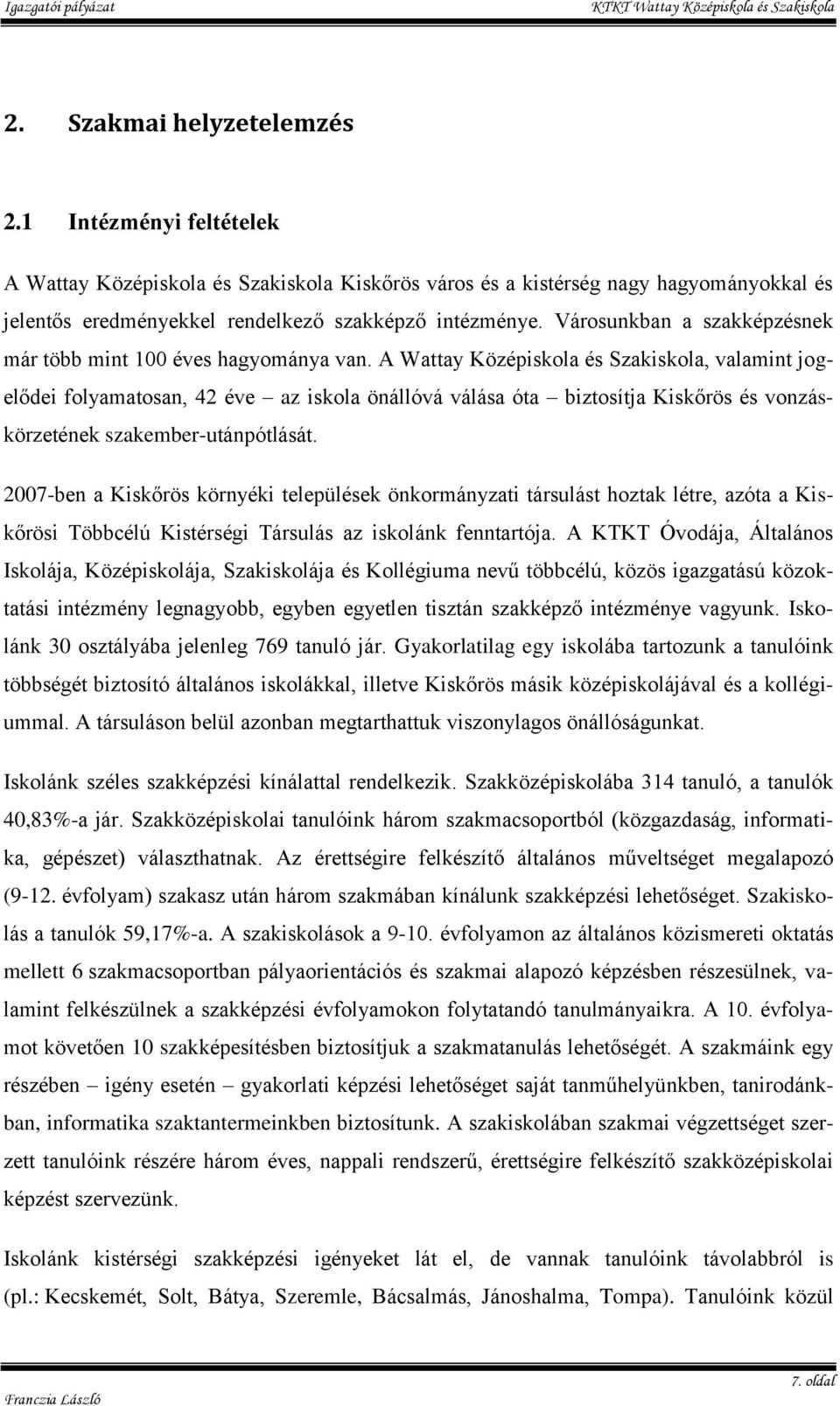 A Wattay Középiskola és Szakiskola, valamint jogelődei folyamatosan, 42 éve az iskola önállóvá válása óta biztosítja Kiskőrös és vonzáskörzetének szakember-utánpótlását.