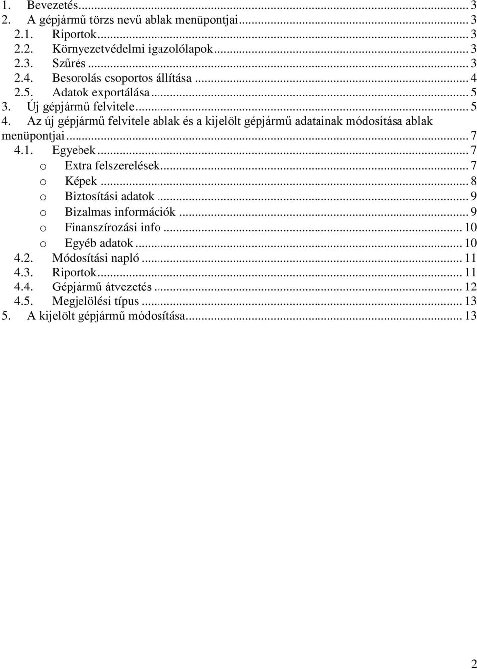 Az új gépjármű felvitele ablak és a kijelölt gépjármű adatainak módosítása ablak menüpontjai... 7 4.1. Egyebek... 7 o Extra felszerelések... 7 o Képek.