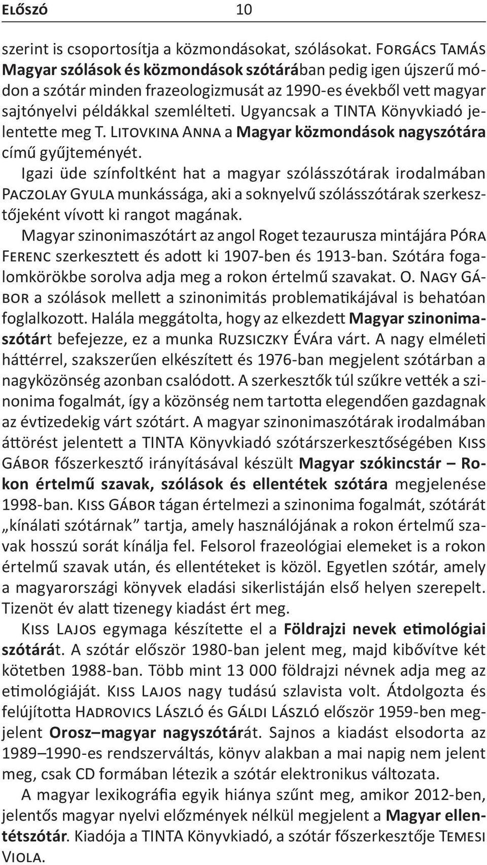 Ugyancsak a TINTA Könyvkiadó jelentette meg T. Litovkina Anna a Magyar közmondások nagyszótára című gyűjteményét.