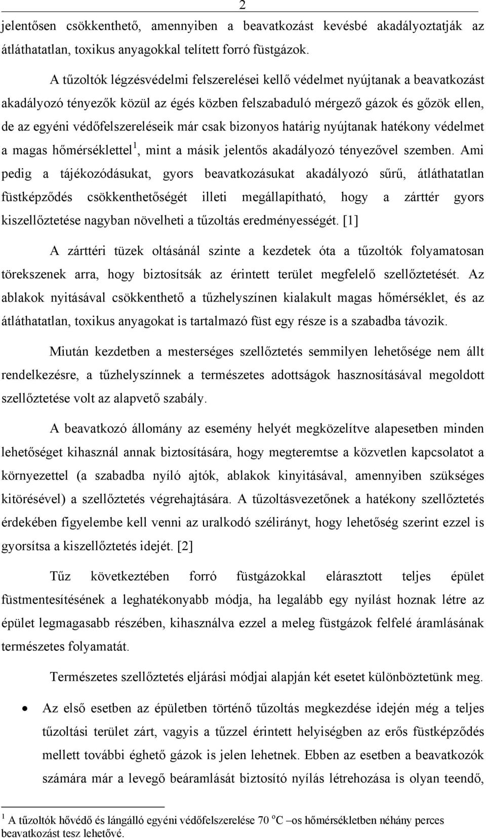 csak bizonyos határig nyújtanak hatékony védelmet a magas hőmérséklettel 1, mint a másik jelentős akadályozó tényezővel szemben.