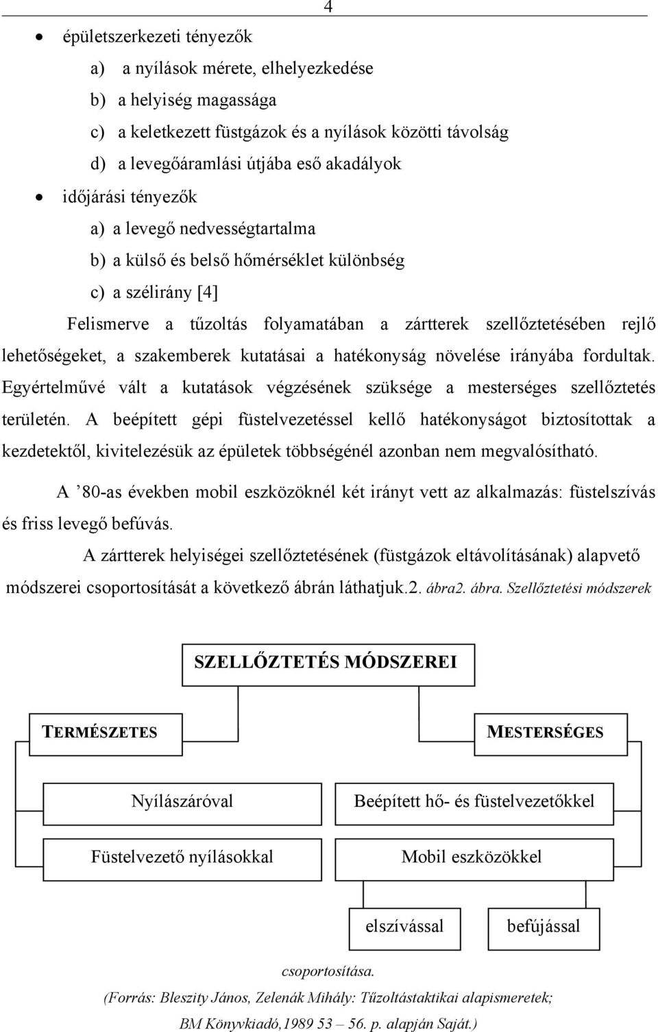 kutatásai a hatékonyság növelése irányába fordultak. Egyértelművé vált a kutatások végzésének szüksége a mesterséges szellőztetés területén.