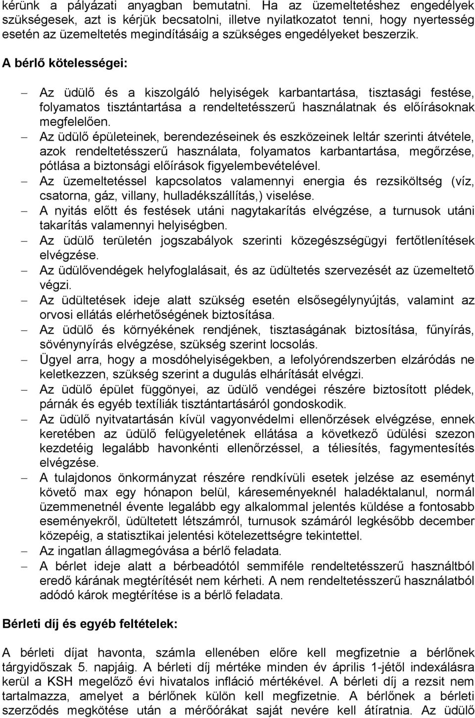 A bérlő kötelességei: Az üdülő és a kiszolgáló helyiségek karbantartása, tisztasági festése, folyamatos tisztántartása a rendeltetésszerű használatnak és előírásoknak megfelelően.