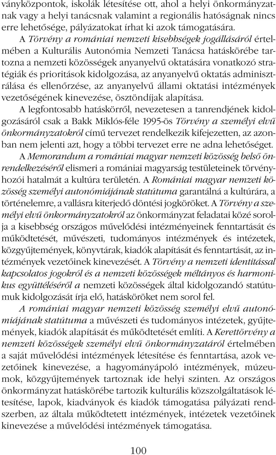prioritások kidolgozása, az anyanyelvű oktatás adminisztrálása és ellenőrzése, az anyanyelvű állami oktatási intézmények vezetőségének kinevezése, ösztöndíjak alapítása.