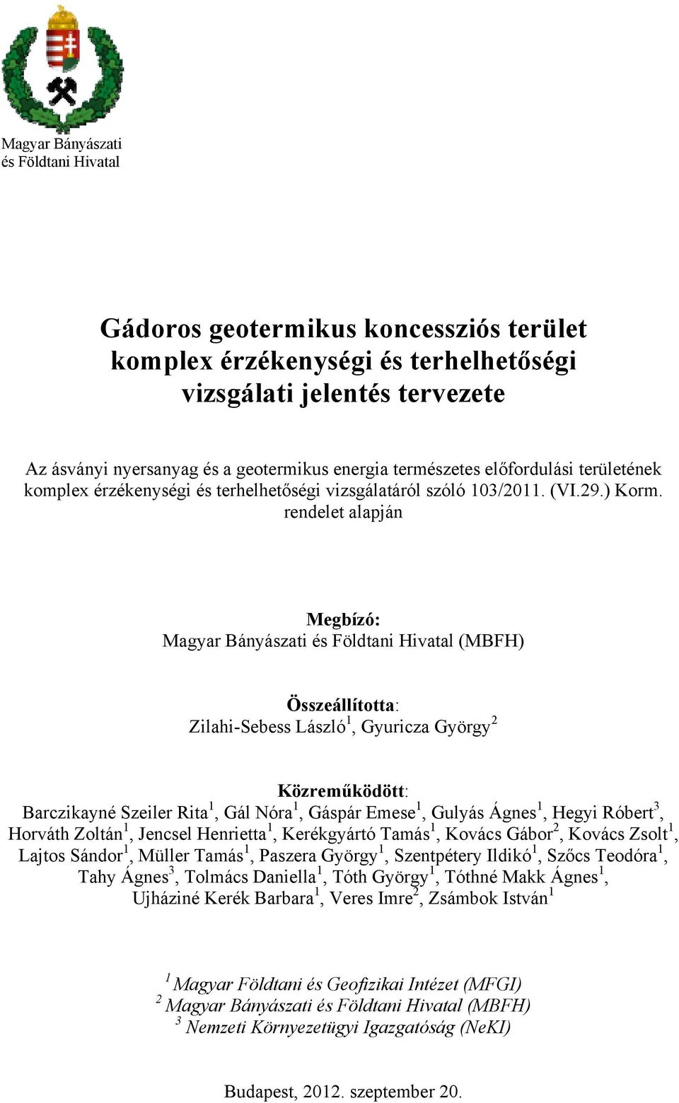 rendelet alapján Megbízó: Magyar Bányászati és Földtani Hivatal (MBFH) Összeállította: Zilahi-Sebess László 1, Gyuricza György 2 Közreműködött: Barczikayné Szeiler Rita 1, Gál Nóra 1, Gáspár Emese 1,