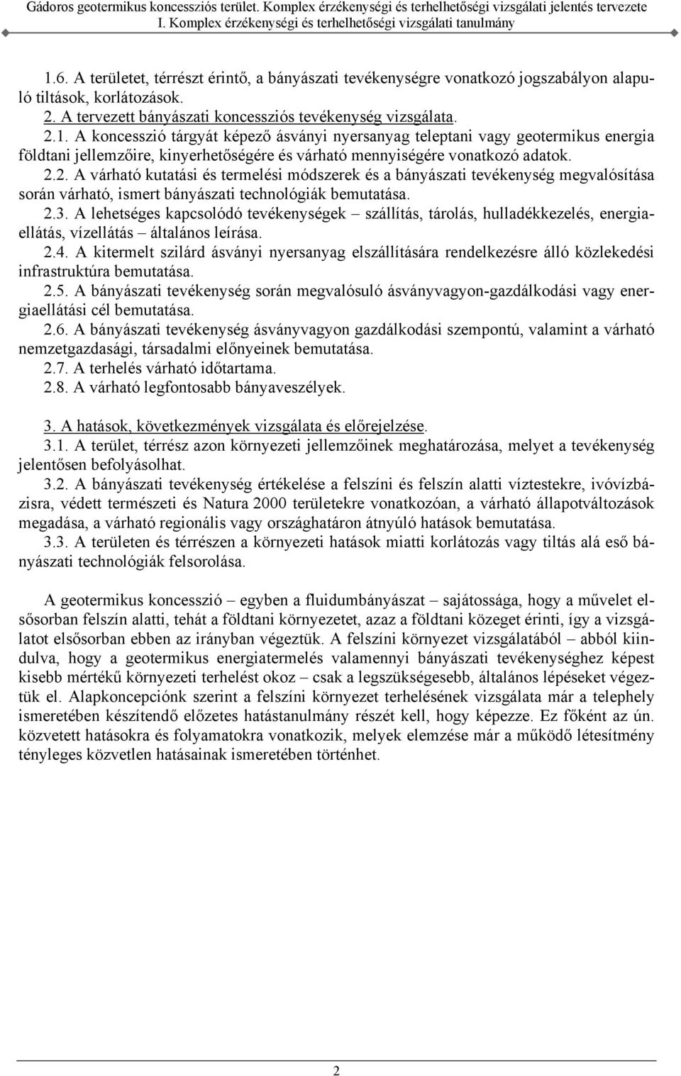 A lehetséges kapcsolódó tevékenységek szállítás, tárolás, hulladékkezelés, energiaellátás, vízellátás általános leírása. 2.4.