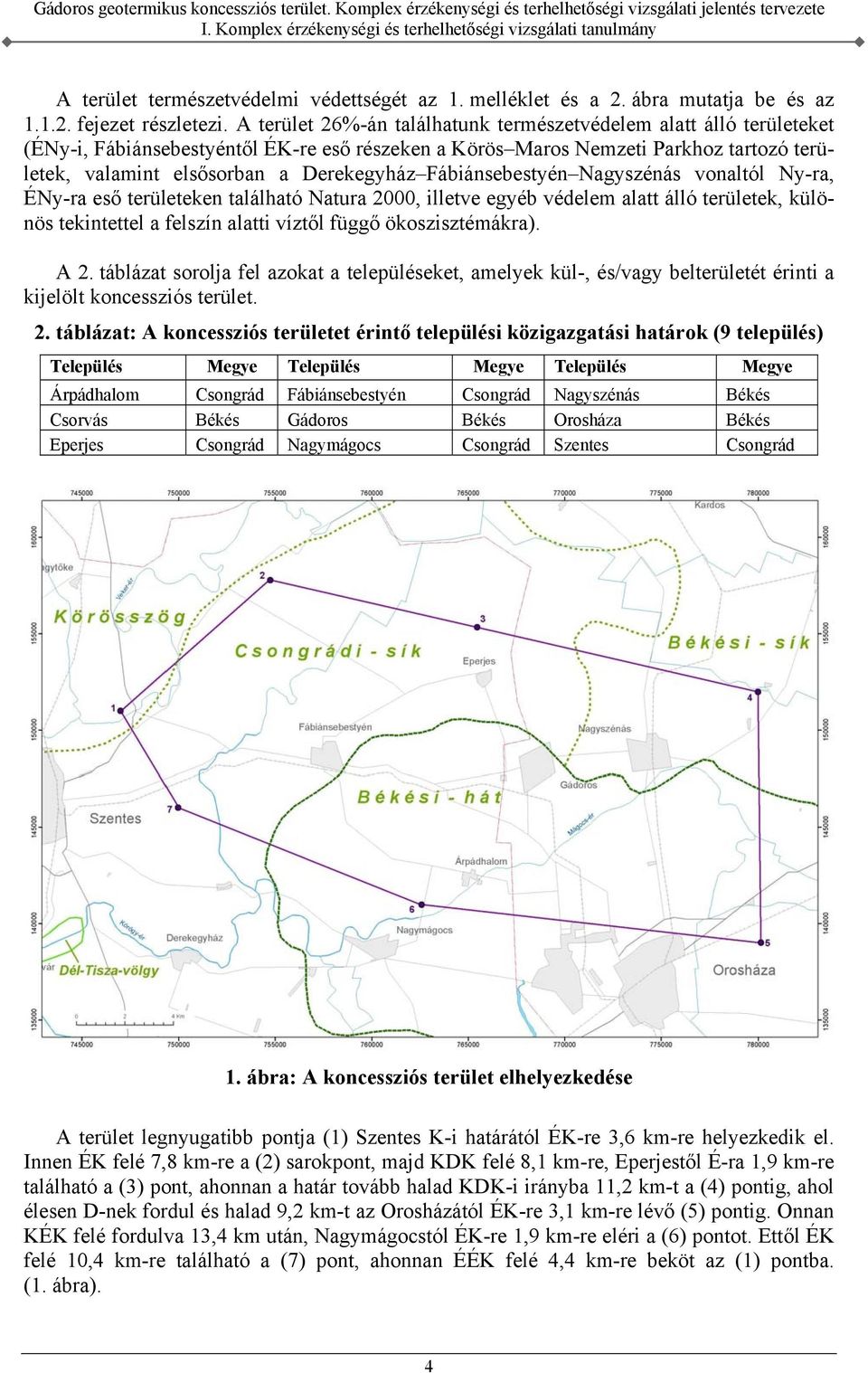 Fábiánsebestyén Nagyszénás vonaltól Ny-ra, ÉNy-ra eső területeken található Natura 2000, illetve egyéb védelem alatt álló területek, különös tekintettel a felszín alatti víztől függő ökoszisztémákra).