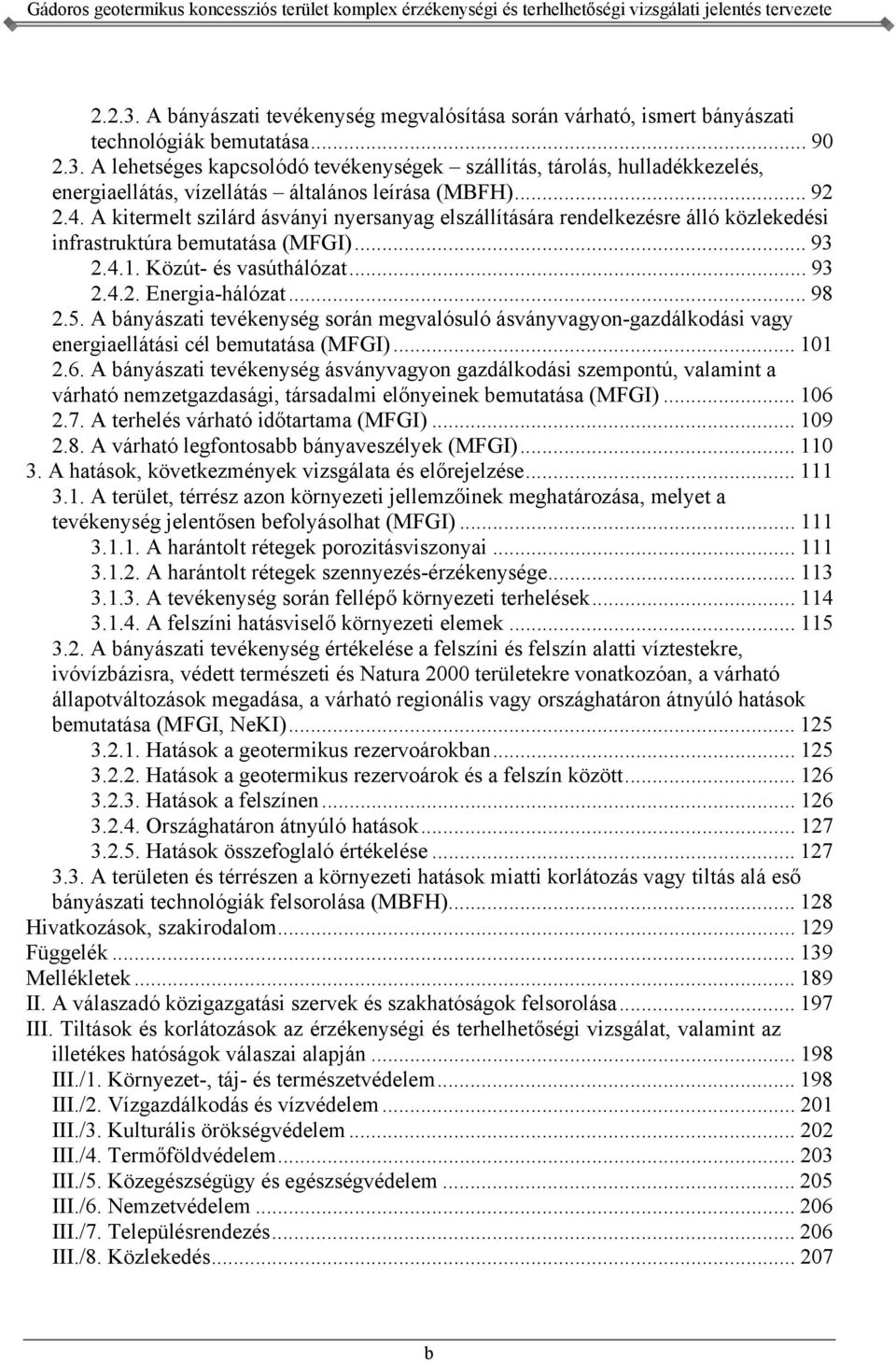 A lehetséges kapcsolódó tevékenységek szállítás, tárolás, hulladékkezelés, energiaellátás, vízellátás általános leírása (MBFH)... 92 2.4.