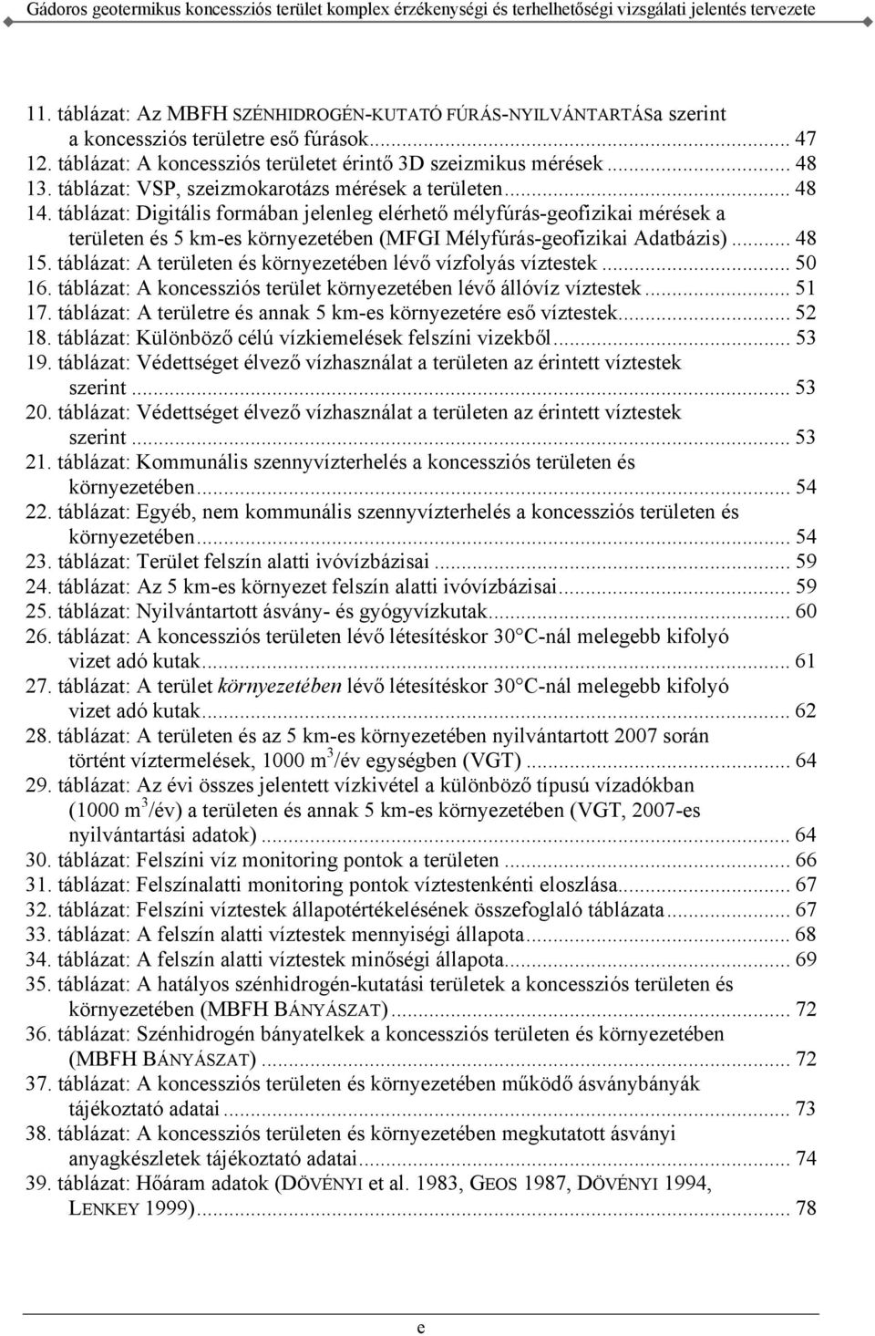 táblázat: VSP, szeizmokarotázs mérések a területen... 48 14.