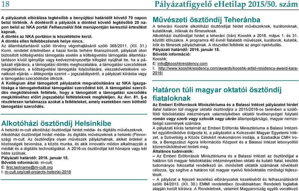 A döntés ellen fellebbezésnek helye nincs. Az államháztartásról szóló törvény végrehajtásáról szóló 368/2011. (XII. 31.) Korm.