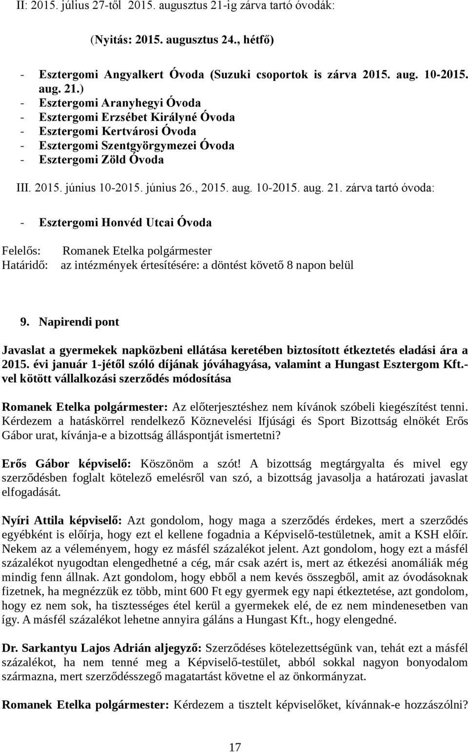 ) - Esztergomi Aranyhegyi Óvoda - Esztergomi Erzsébet Királyné Óvoda - Esztergomi Kertvárosi Óvoda - Esztergomi Szentgyörgymezei Óvoda - Esztergomi Zöld Óvoda III. 2015. június 10-2015. június 26.