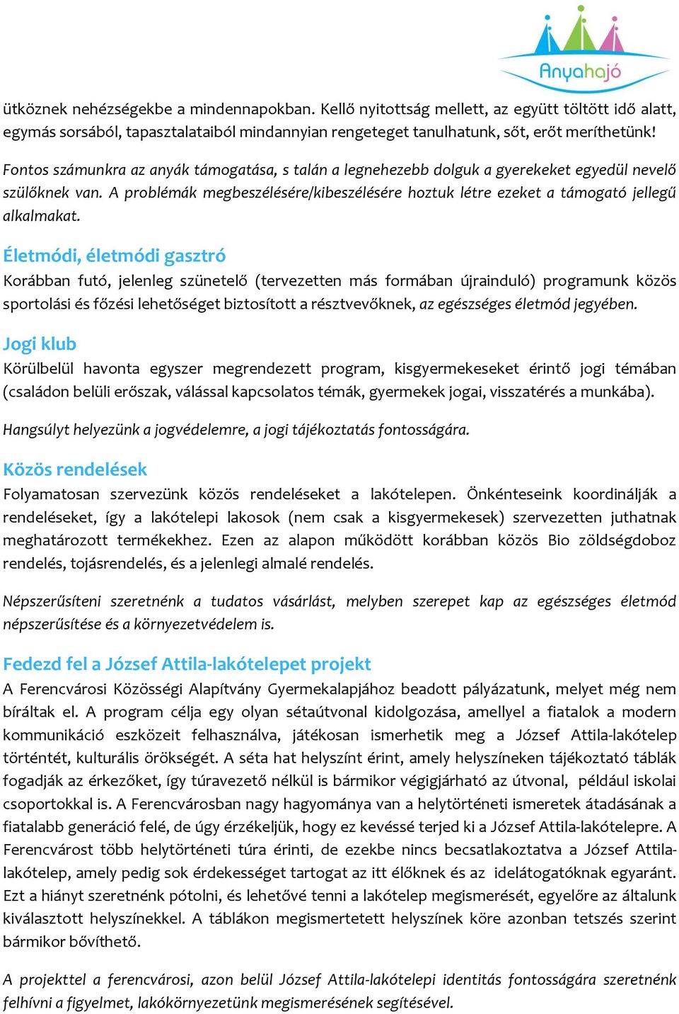 A problémák megbeszélésére/kibeszélésére hoztuk létre ezeket a támogató jellegű alkalmakat.