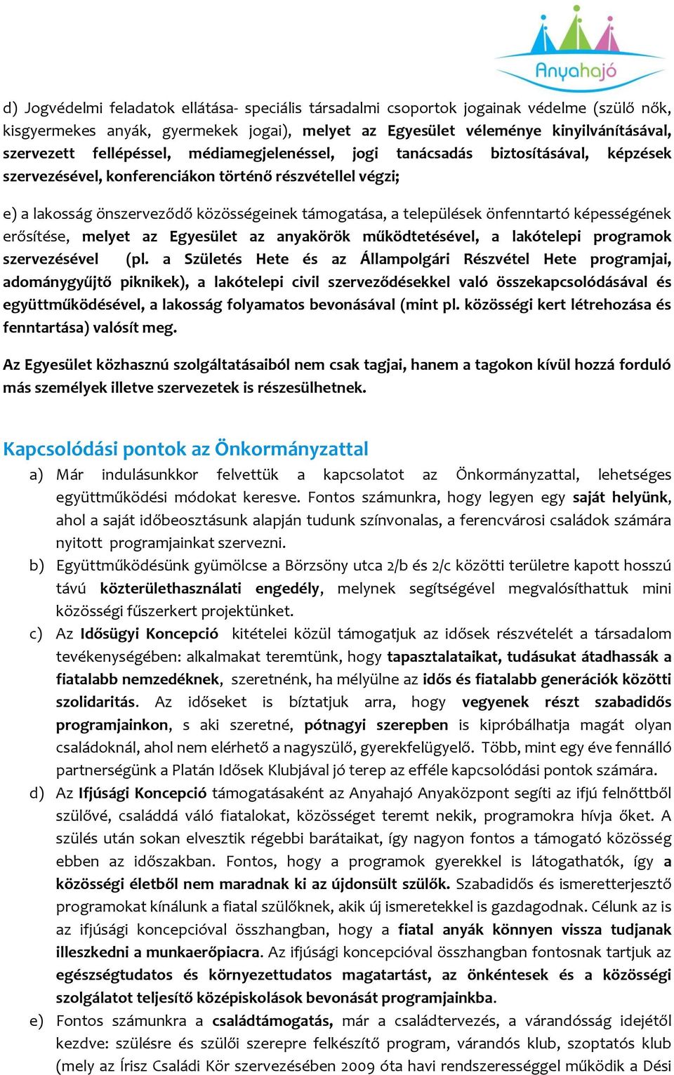 önfenntartó képességének erősítése, melyet az Egyesület az anyakörök működtetésével, a lakótelepi programok szervezésével (pl.