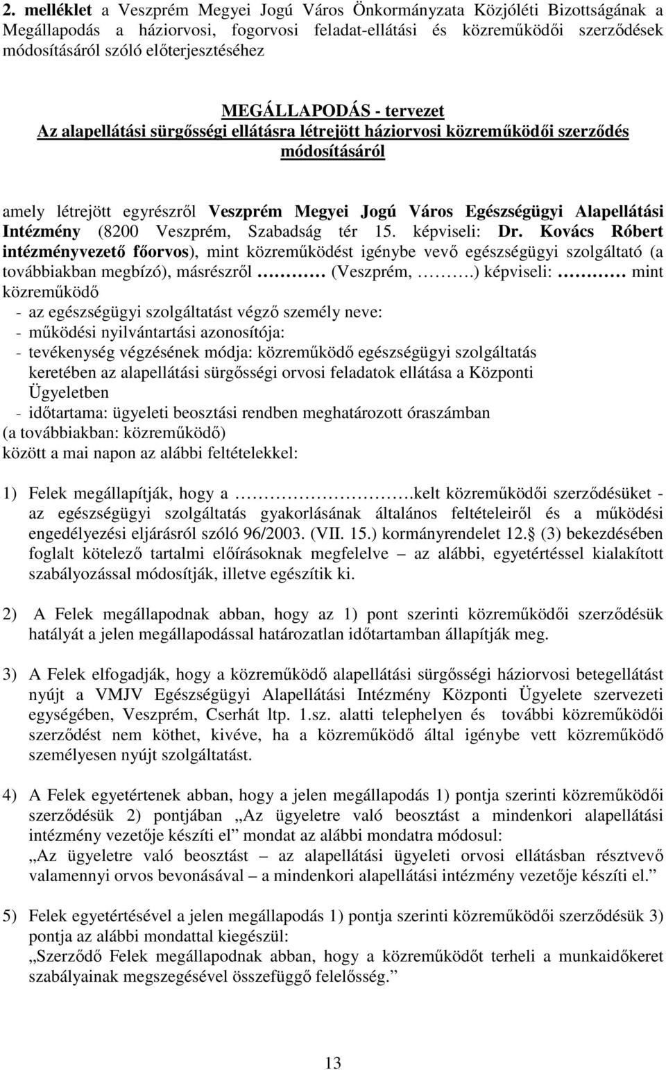 Egészségügyi Alapellátási Intézmény (8200 Veszprém, Szabadság tér 15. képviseli: Dr.