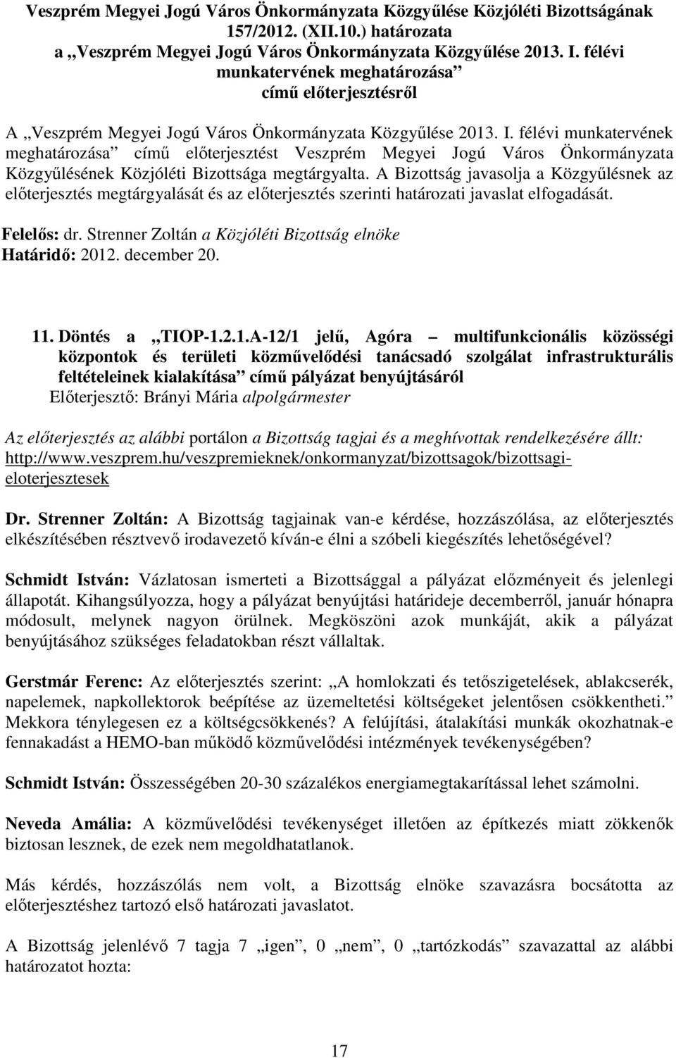 félévi munkatervének meghatározása címő elıterjesztést Veszprém Megyei Jogú Város Önkormányzata Közgyőlésének Közjóléti Bizottsága megtárgyalta.