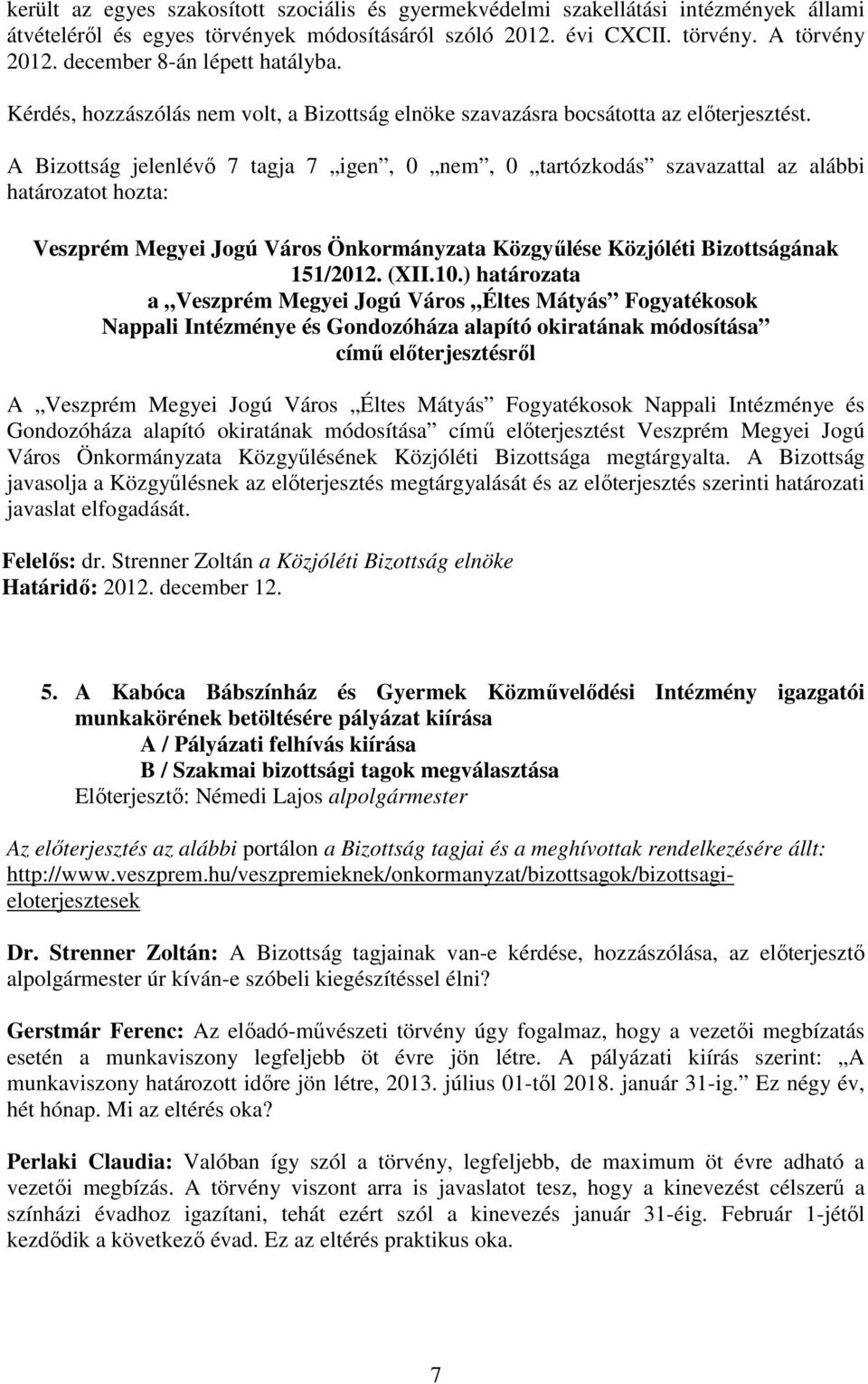 ) határozata a Veszprém Megyei Jogú Város Éltes Mátyás Fogyatékosok Nappali Intézménye és Gondozóháza alapító okiratának módosítása A Veszprém Megyei Jogú Város Éltes Mátyás Fogyatékosok Nappali