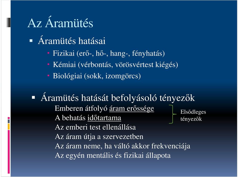 átfolyó áram erőssége A behatás időtartama Az emberi test ellenállása Az áram útja a