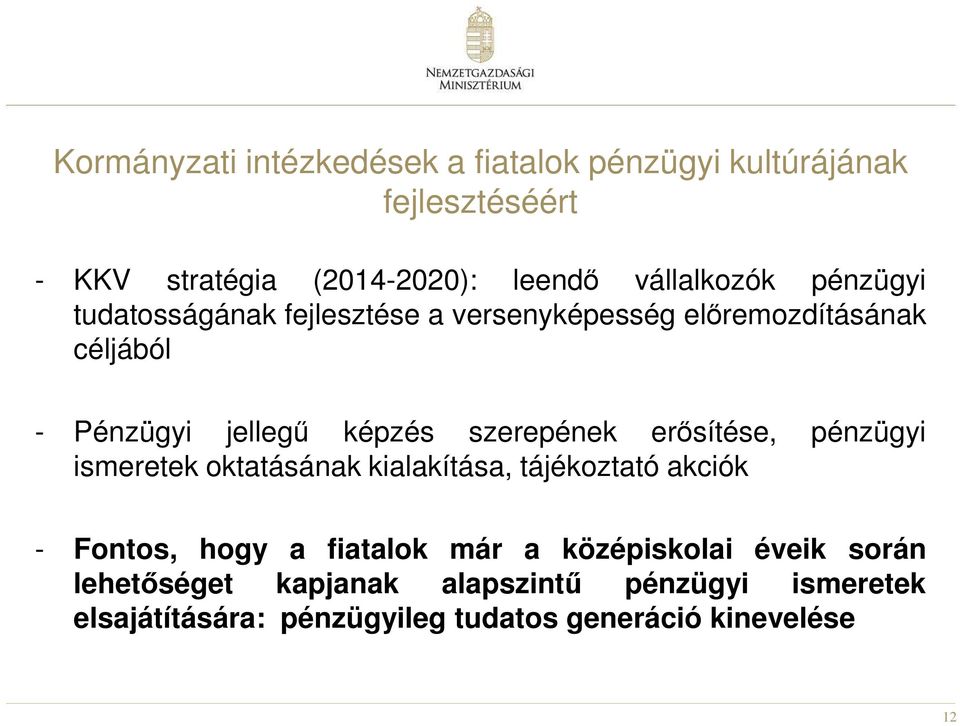 szerepének erősítése, pénzügyi ismeretek oktatásának kialakítása, tájékoztató akciók - Fontos, hogy a fiatalok már a