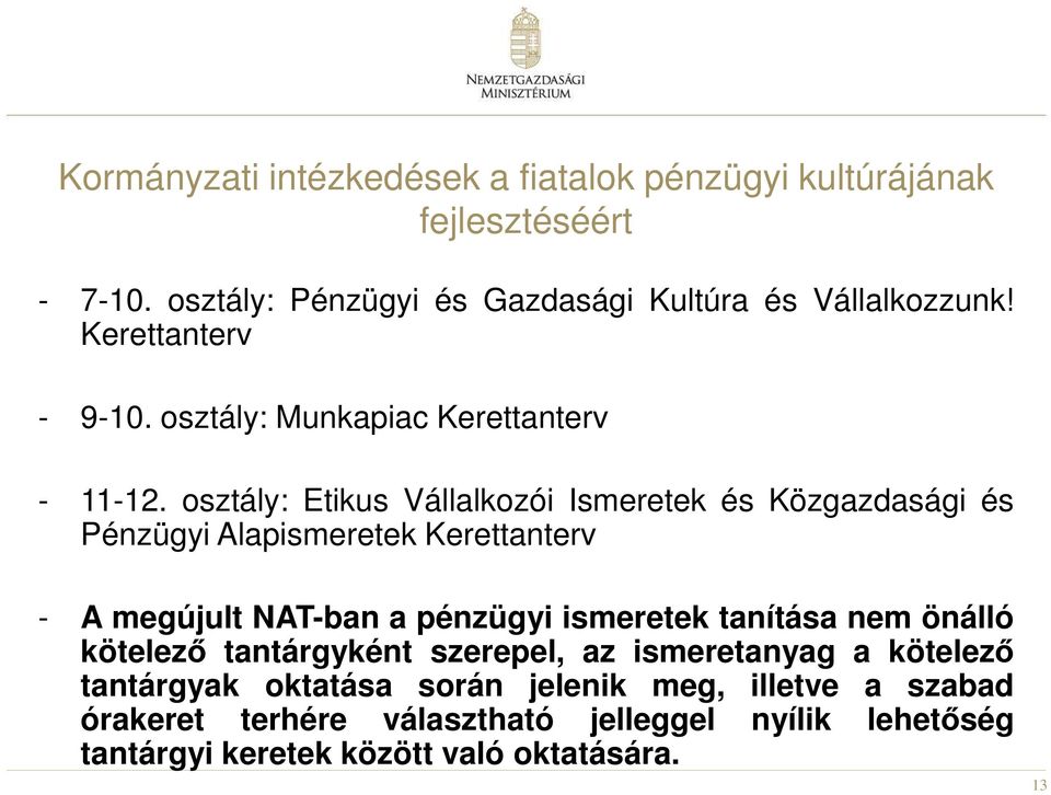 osztály: Etikus Vállalkozói Ismeretek és Közgazdasági és Pénzügyi Alapismeretek Kerettanterv - A megújult NAT-ban a pénzügyi ismeretek