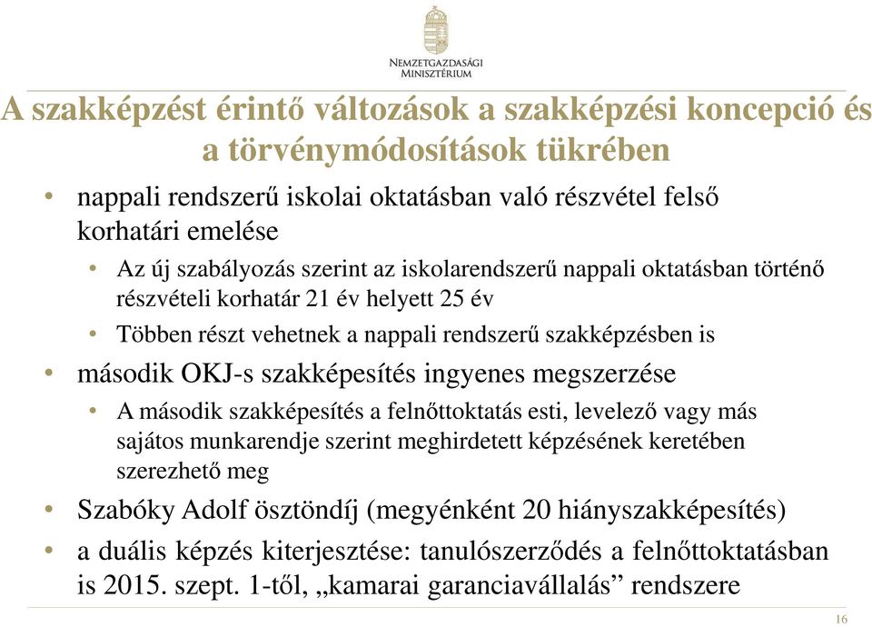 szakképesítés ingyenes megszerzése A második szakképesítés a felnőttoktatás esti, levelező vagy más sajátos munkarendje szerint meghirdetett képzésének keretében szerezhető meg