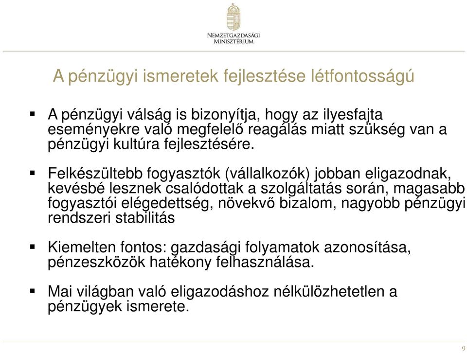 Felkészültebb fogyasztók (vállalkozók) jobban eligazodnak, kevésbé lesznek csalódottak a szolgáltatás során, magasabb fogyasztói