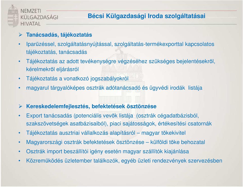Kereskedelemfejlesztés, befektetések ösztönzése Export tanácsadás (potenciális vevők listája (osztrák cégadatbázisból, szakszövetségek asatbázisaiból), piaci sajátosságok, értékesítési csatornák