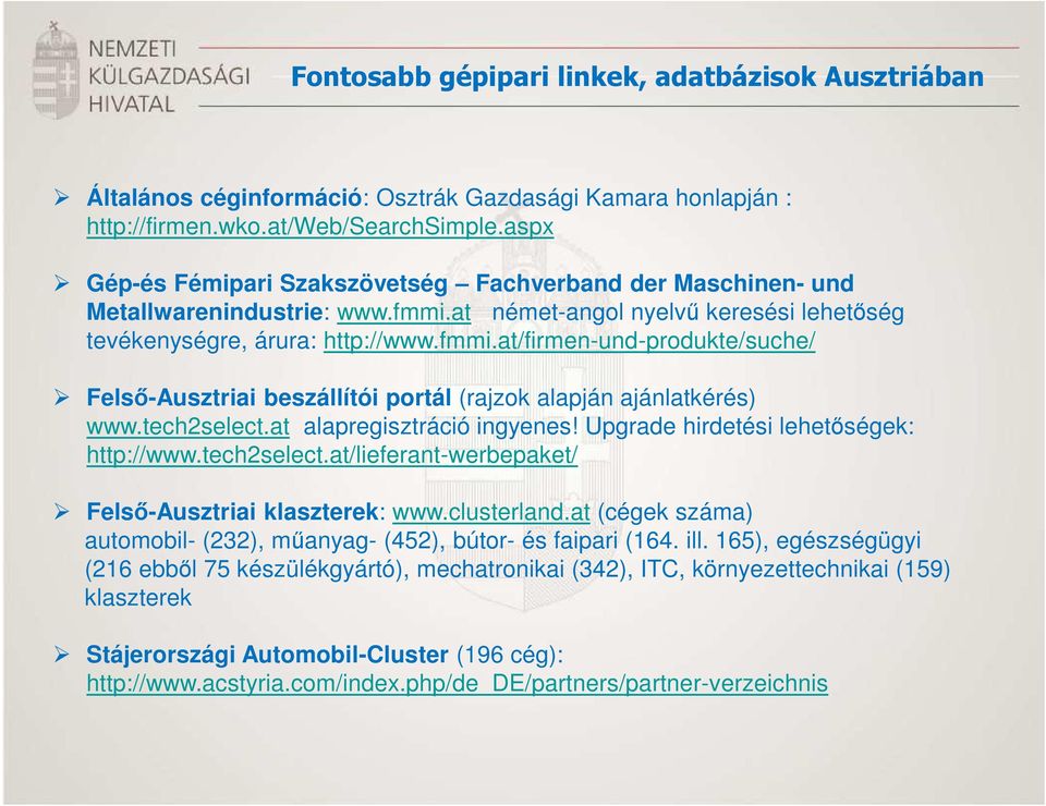 tech2select.at alapregisztráció ingyenes! Upgrade hirdetési lehetőségek: http://www.tech2select.at/lieferant-werbepaket/ Felső-Ausztriai klaszterek: www.clusterland.